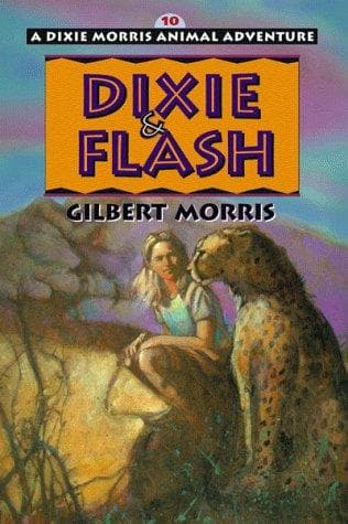 Cover of Dixie & Flash (Dixie Morris Animal Adventures #10) by Gilbert Morris