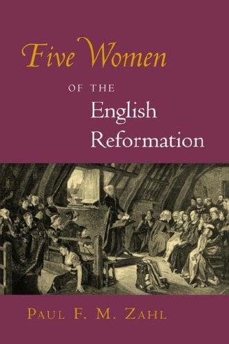Cover of Five women of the English Reformation by Paul F. M. Zahl