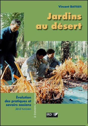 Cover of Jardins au désert, Évolution des pratiques et savoirs oasiens, Jérid tunisien by Vincent Battesti