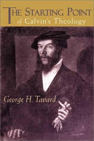 Cover of The Starting Point of Calvin's Theology by Tavard, George H