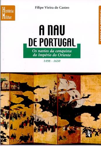 Cover of A nau de Portugal. Os navios da conquista do Império do Oriente (1498-1650) by Filipe Vieira de Castro