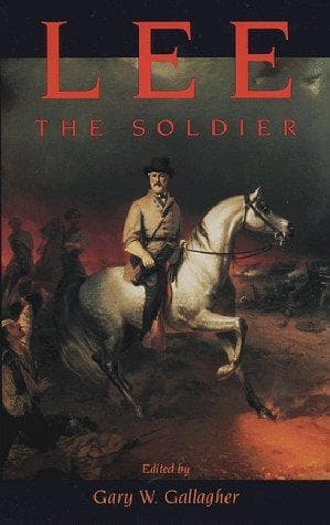 Cover of Lee the Soldier by Gary W. Gallagher