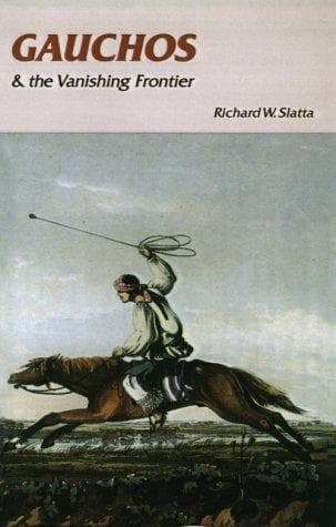 Cover of Gauchos and the vanishing frontier by Richard W. Slatta