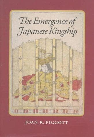 Cover of The emergence of Japanese kingship by Joan R. Piggott