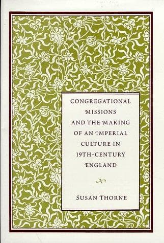 Cover of Congregational missions and the making of an imperial culture in nineteenth-century England by Susan Thorne