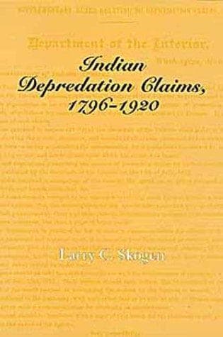 Cover of Indian depredation claims, 1796-1920 by Larry C. Skogen