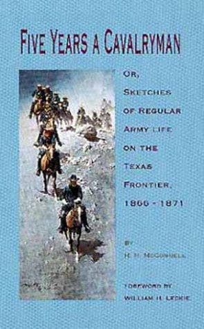 Cover of Five years a cavalryman, or, Sketches of regular army life on the Texas frontier, 1866-1871 by H. H. McConnell