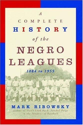 Cover of A complete history of the Negro leagues, 1884 to 1955 by Mark Ribowsky