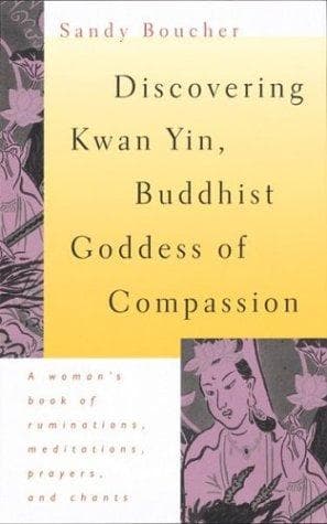 Cover of Discovering Kwan Yin, Buddhist goddess of compassion by Sandy Boucher