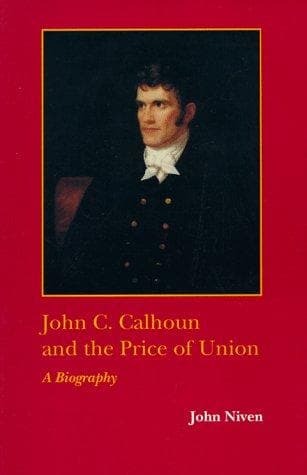Cover of John C. Calhoun and the Price of Union by John Niven
