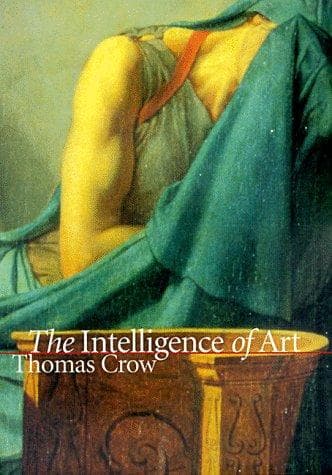 Cover of The intelligence of art by Thomas E. Crow