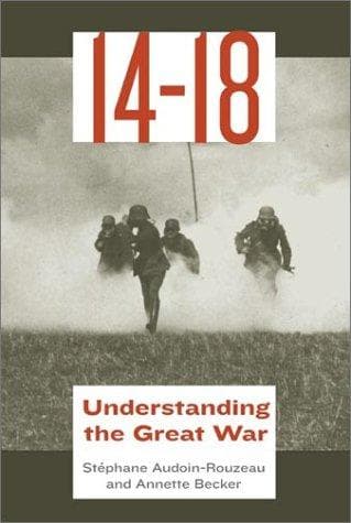 Cover of 14-18, understanding the Great War by Stéphane Audoin-Rouzeau