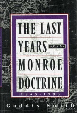 Cover of The last years of the Monroe doctrine, 1945-1993 by Gaddis Smith