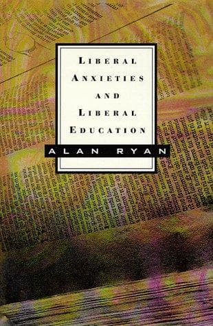 Cover of Liberal anxieties and liberal education by Alan Ryan