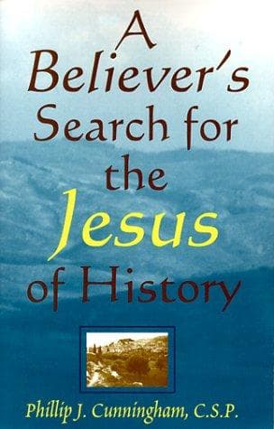 Cover of A believer's search for the Jesus of history by Phillip J. Cunningham