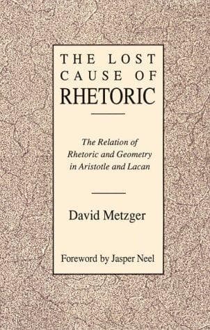 Cover of The lost cause of rhetoric by David Metzger