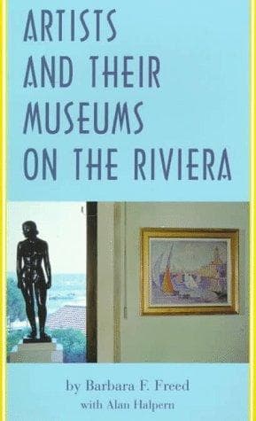 Cover of Artists and their museums on the Riviera by Barbara F. Freed