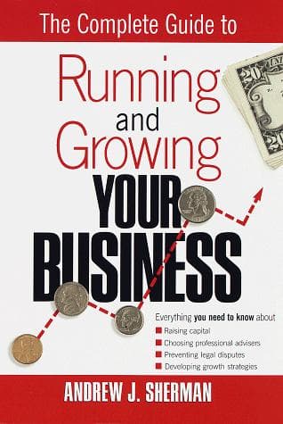 Cover of The complete guide to running and growing your business by Andrew J. Sherman