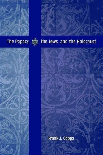 Cover of The papacy, the Jews, and the Holocaust by Frank J. Coppa