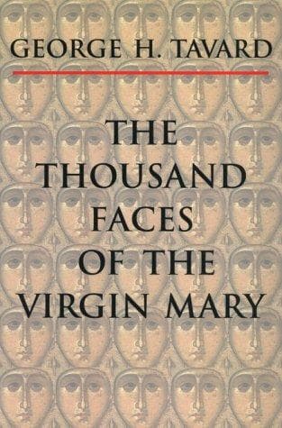 Cover of The thousand faces of the Virgin Mary by Tavard, George H
