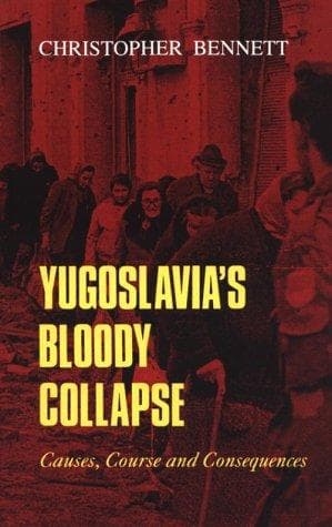 Cover of Yugoslavia's Bloody Collapse by Christopher Bennett