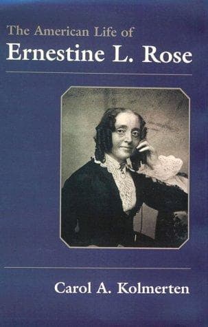 Cover of The American life of Ernestine L. Rose by Carol A. Kolmerten