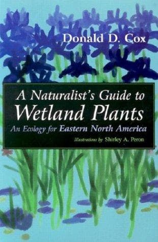 Cover of A Naturalist's Guide to Wetland Plants by Donald D. Cox