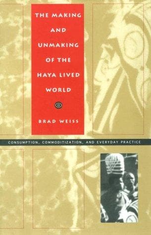Cover of The making and unmaking of the Haya lived world by Brad Weiss