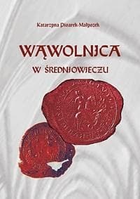 Cover of Wąwolnica w średniowieczu by Katarzyna Pisarek-Małyszek