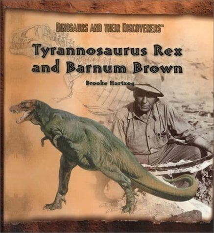 Cover of Tyrannosaurus rex and Barnum Brown by Brooke Hartzog