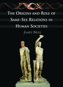 Cover of The origins and role of same-sex relations in human societies by James Neill