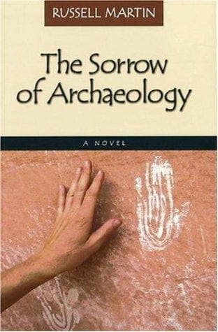 Cover of The sorrow of archaeology by Russell Martin