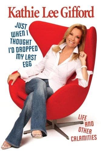 Cover of Just When I Thought I'd Dropped My Last Egg by Kathie Lee Gifford