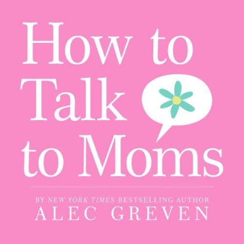 Cover of How to talk to moms by Alec Greven