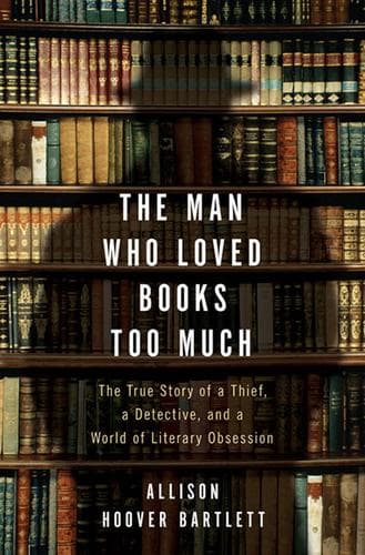 Cover of The man who loved books too much by Allison Hoover Bartlett