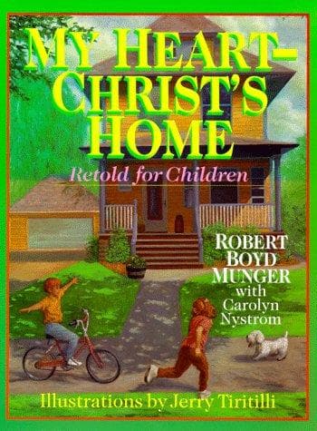 Cover of My Heart - Christ's Home Retold for Children by Robert Boyd Munger