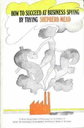 Cover of How to Succeed at Business Spying by Trying by Shepherd Mead