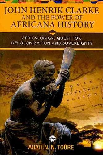 Cover of John Henrik Clarke and the power of Africana history by Ahati N. N. Toure