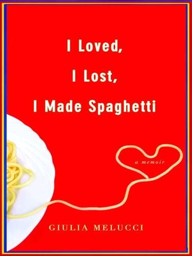 Cover of I loved, I lost, I made spaghetti by Giulia Melucci