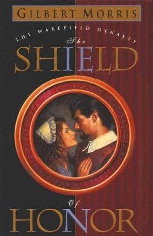 Cover of The Shield of Honor (Wakefield Dynasty #3) by Gilbert Morris