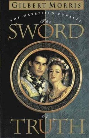 Cover of The Sword of Truth (Wakefield Dynasty #1) by Gilbert Morris
