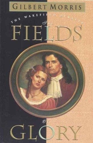 Cover of The Fields of Glory (Wakefield Dynasty #4) by Gilbert Morris
