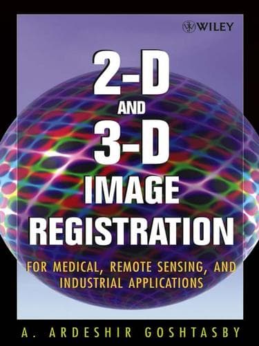 Cover of 2-D and 3-D image registration for medical, remote sensing, and industrial applications by Ardeshir Goshtasby