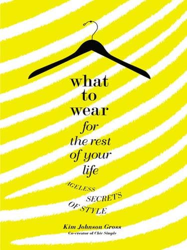 Cover of What to wear for the rest of your life by Kim Johnson Gross