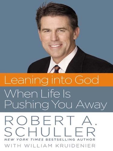 Cover of Leaning into God when life is pushing you away by Robert A. Schuller