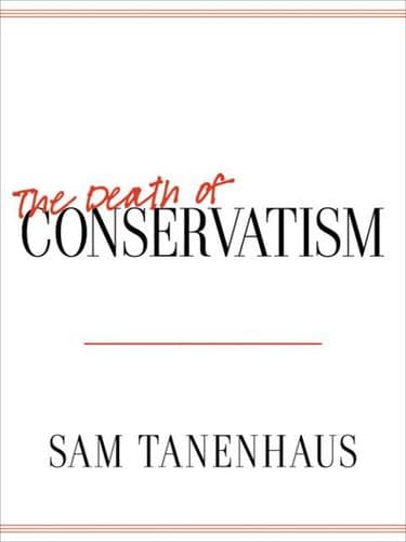 Cover of The death of conservatism by Sam Tanenhaus