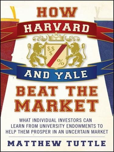 Cover of How Harvard and Yale beat the market by Matthew Tuttle