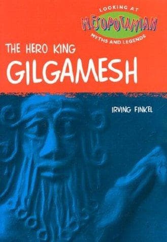 Cover of The hero king Gilgamesh by Irving L. Finkel