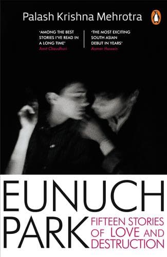 Cover of EUNUCH PARK:Fifteen Stories of Love and Destruction by Palash Krishna Mehrotra