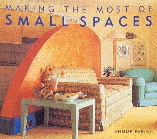 Cover of Making the most of small spaces by Anoop Parikh
